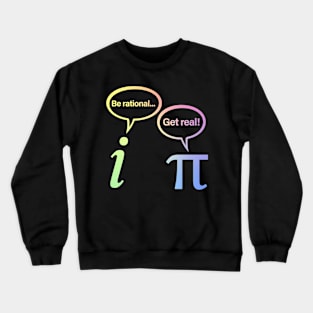 Be Rational Get Real Imaginary Math Pi Crewneck Sweatshirt